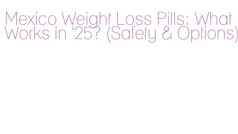 mexico semaglutide pills Discover Rybelsus The Ozempic Name in Mexico Weight Loss Pills: What